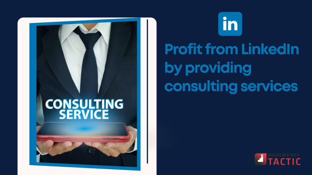 Profit from LinkedIn by providing consulting services
