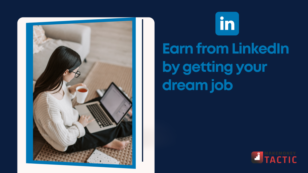 Earn from LinkedIn by getting your dream job
