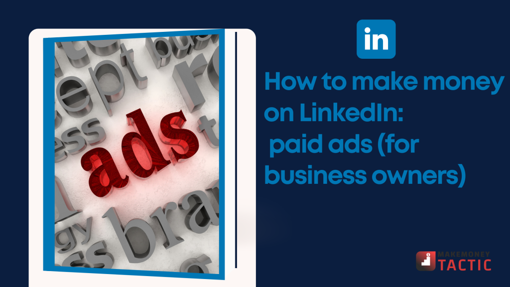 How to make money on LinkedIn: paid ads (for business owners)