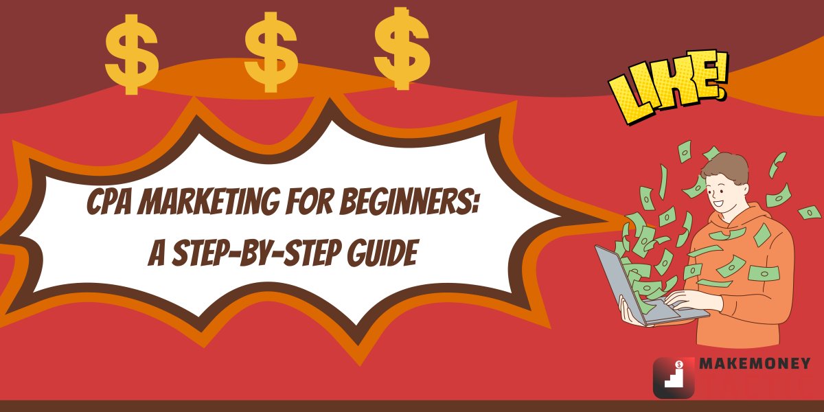 CPA Marketing For Beginners: A Step-By-Step Guide