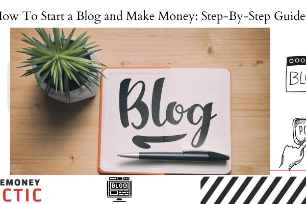 How To Start a Blog and Make Money