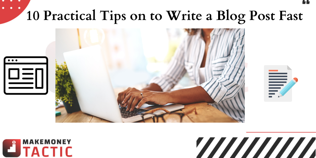 10 Practical Tips on to Write a Blog Post Fast
