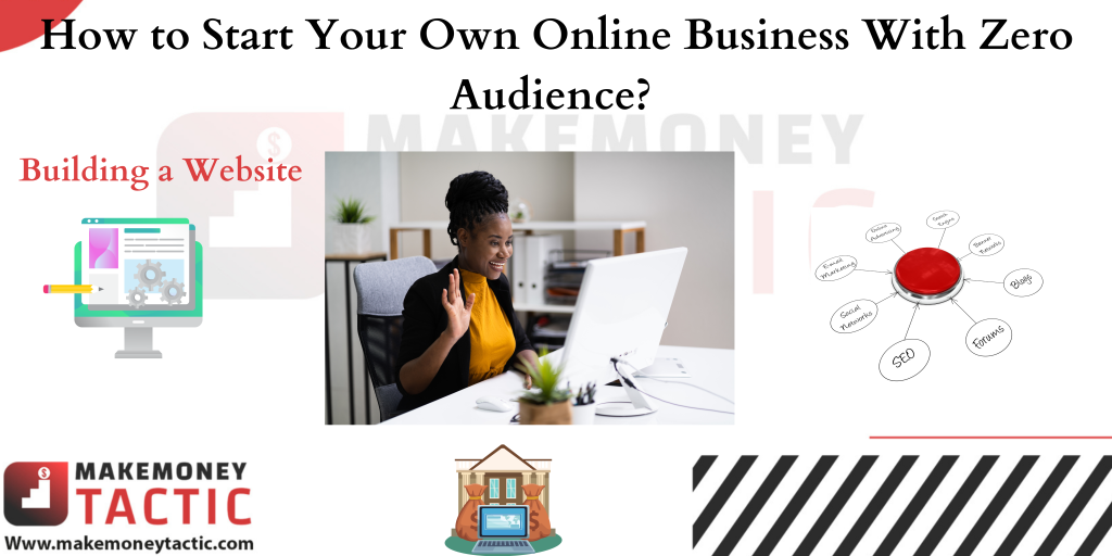 How to Start Your Own Online Business With Zero Audience? 