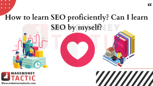 How to learn SEO proficiently? Can I learn SEO by myself?