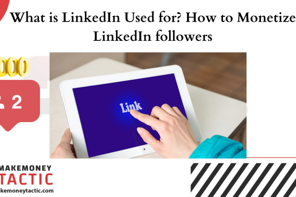 What is LinkedIn Used for? How to Monetize LinkedIn followers