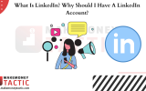 What Is LinkedIn? Why Should I Have A LinkedIn Account?