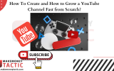 How To Create and How to Grow a YouTube Channel Fast from Scratch?