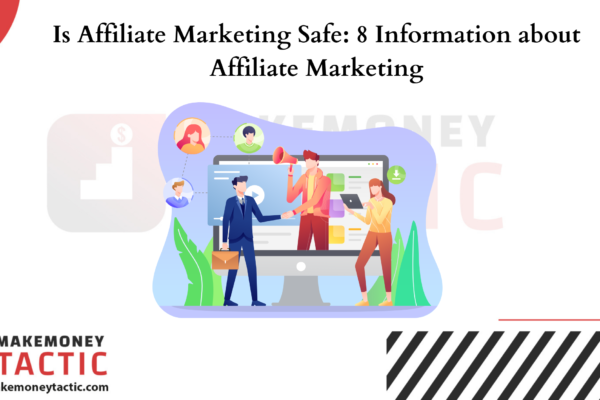Is Affiliate Marketing Safe: 8 Information about Affiliate Marketing