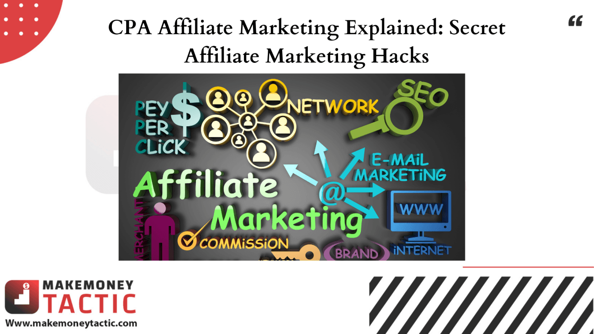CPA Affiliate Marketing Explained: Secret Affiliate Marketing Hacks