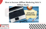 How to Increase Affiliate Marketing Sales? 6 Affiliate Hacks