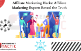 Affiliate Marketing Hacks: Affiliate Marketing Experts Reveal the Truth
