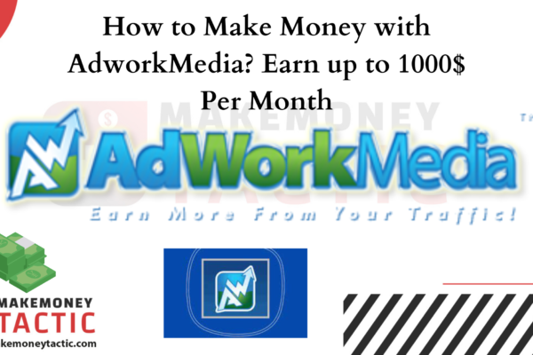How to Make Money with AdworkMedia? Earn up to 1000$ Per Month