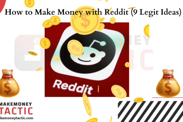 How to Make Money with Reddit: 9 Legit Ideas for More Than 3K$