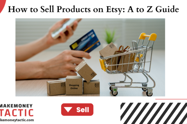 How to Sell Products on Etsy A to Z Guide