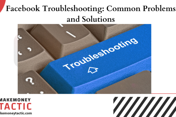 Facebook Troubleshooting: Common Problems and Solutions