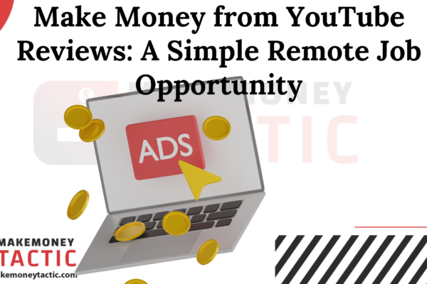 Make Money from YouTube Reviews: A Simple Remote Job Opportunity