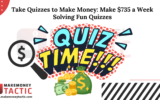 Take Quizzes to Make Money: Make $735 a Week Solving Fun Quizzes