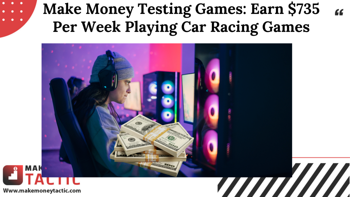 Make Money Testing Games: Earn $735 Per Week Playing Car Racing Games