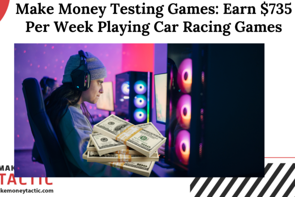 Make Money Testing Games: Earn $735 Per Week Playing Car Racing Games