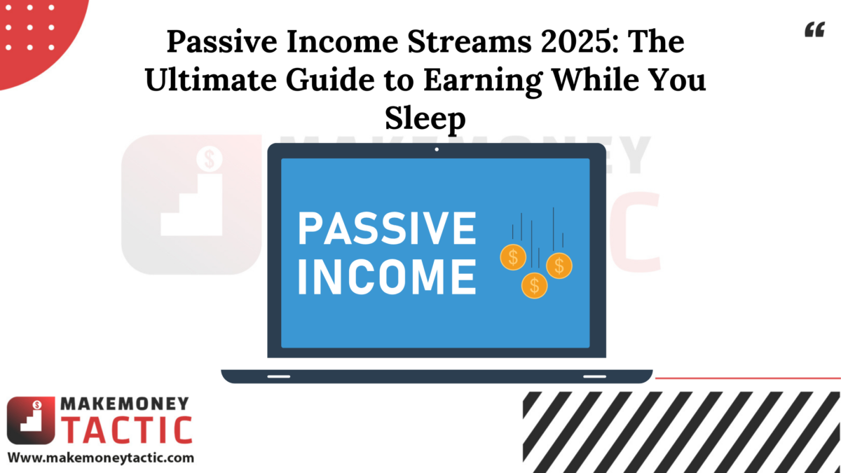 Passive Income Streams 2025: The Ultimate Guide to Earning While You Sleep
